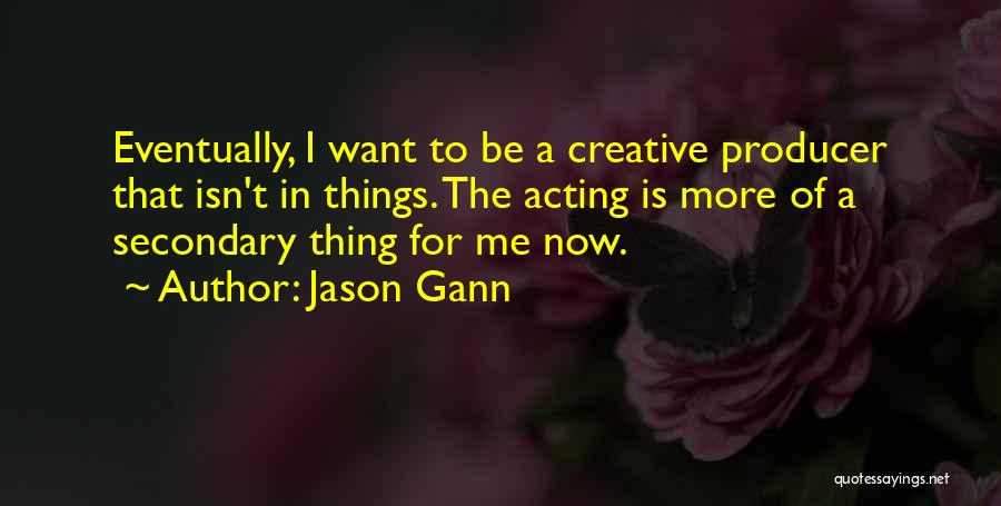 Acting Now Quotes By Jason Gann