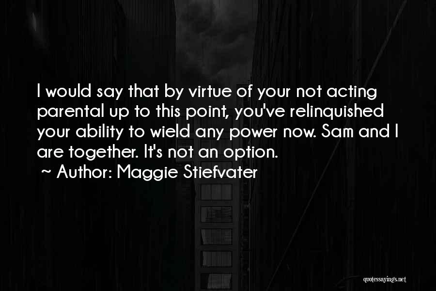 Acting Now Quotes By Maggie Stiefvater