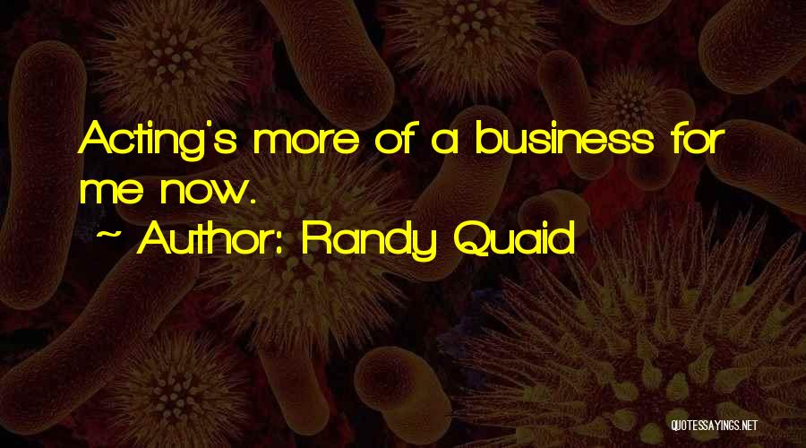 Acting Now Quotes By Randy Quaid