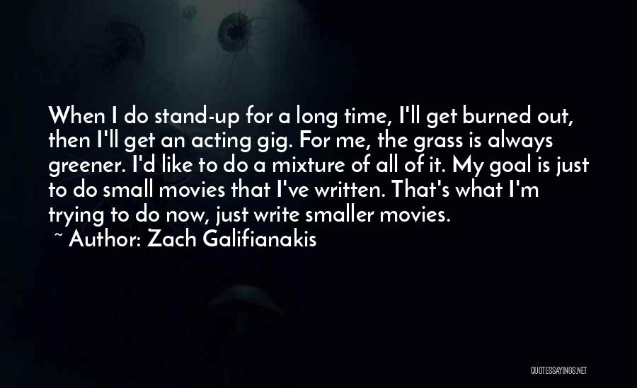 Acting Now Quotes By Zach Galifianakis