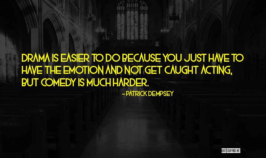 Acting On Emotion Quotes By Patrick Dempsey Acting On Emotion Quotes By Patrick Dempsey