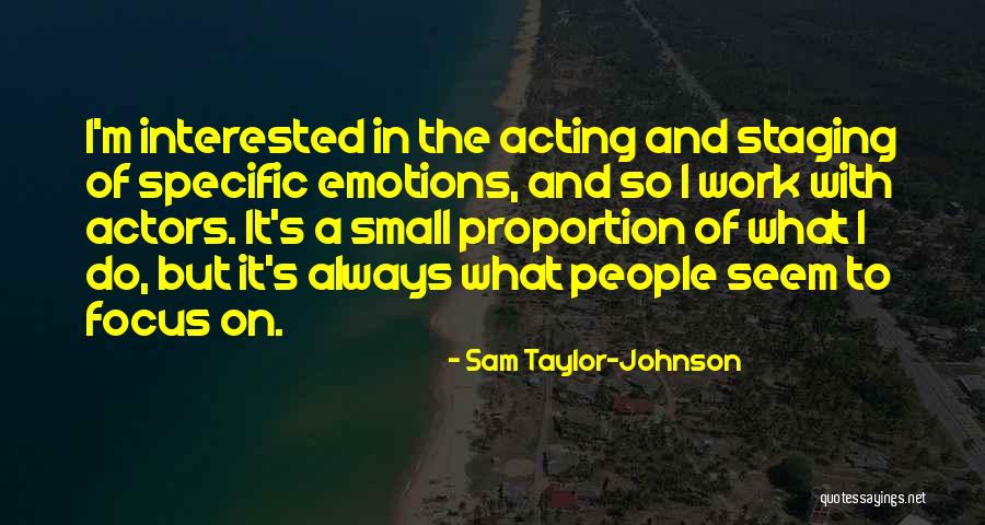 Acting On Emotions Quotes By Sam Taylor-Johnson Acting On Emotions Quotes By Sam Taylor-Johnson