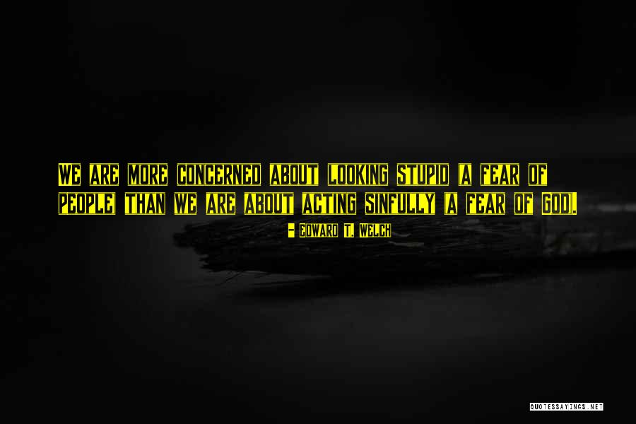 Acting Out Of Fear Quotes By Edward T. Welch Acting Out Of Fear Quotes By Edward T. Welch