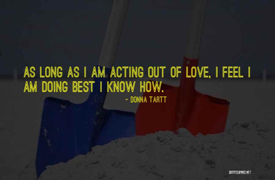 Acting Out Of Love Quotes By Donna Tartt Acting Out Of Love Quotes By Donna Tartt