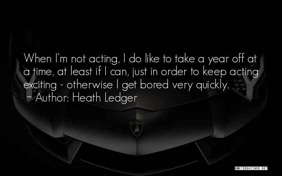 Acting Quickly Quotes By Heath Ledger
