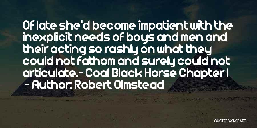 Acting Rashly Quotes By Robert Olmstead