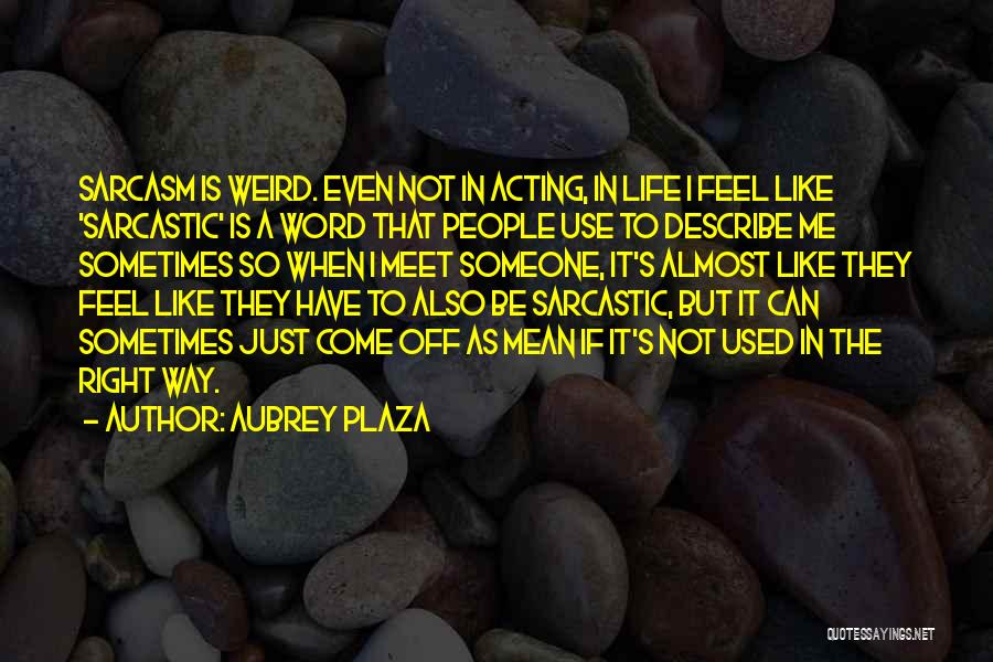 Acting Right Quotes By Aubrey Plaza