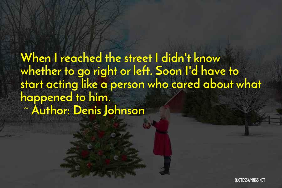 Acting Right Quotes By Denis Johnson