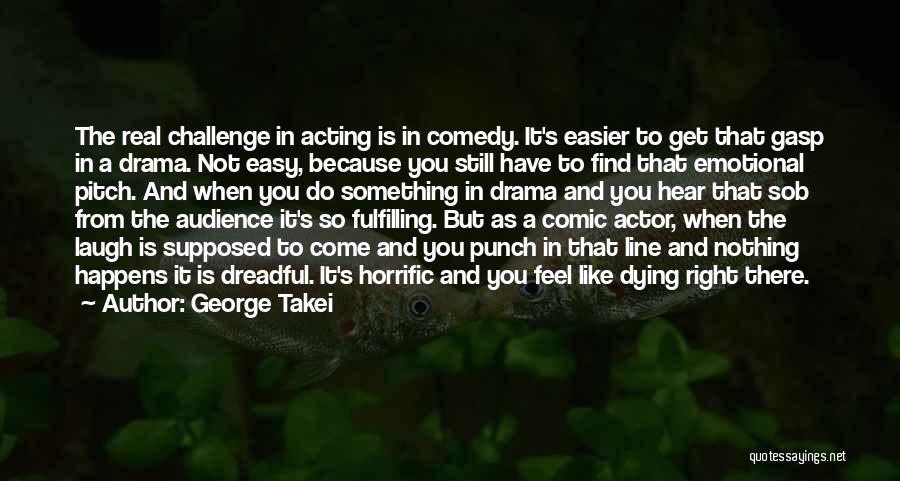 Acting Right Quotes By George Takei
