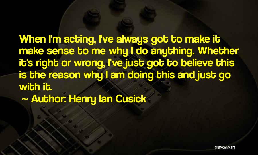 Acting Right Quotes By Henry Ian Cusick