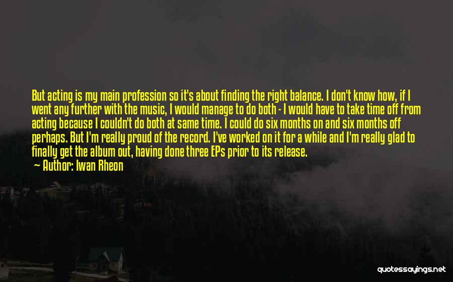 Acting Right Quotes By Iwan Rheon