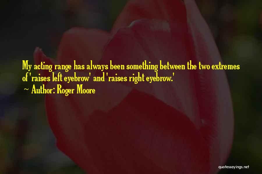 Acting Right Quotes By Roger Moore