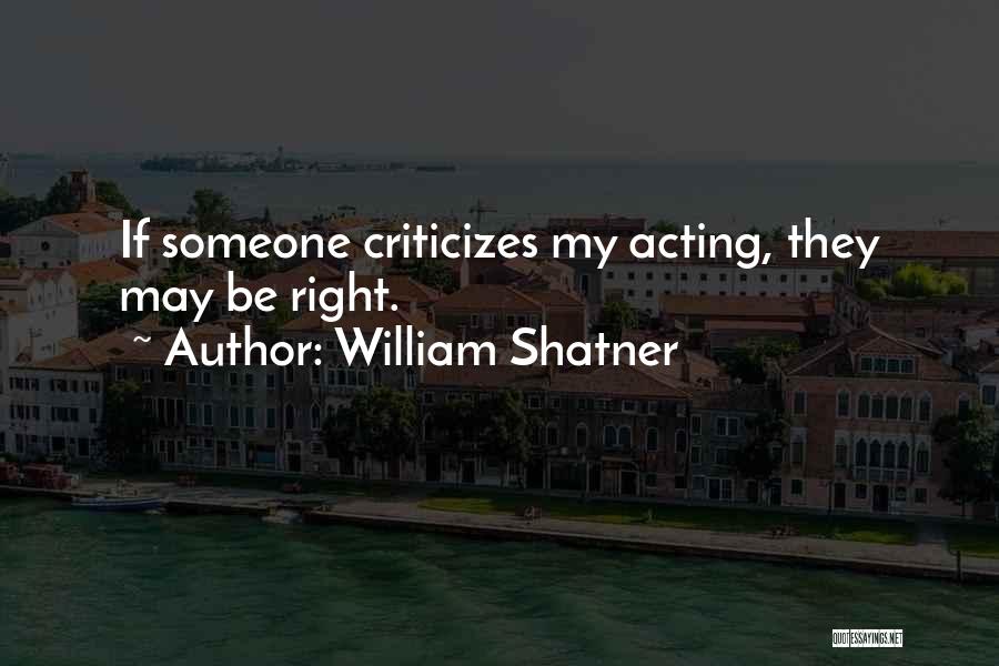 Acting Right Quotes By William Shatner