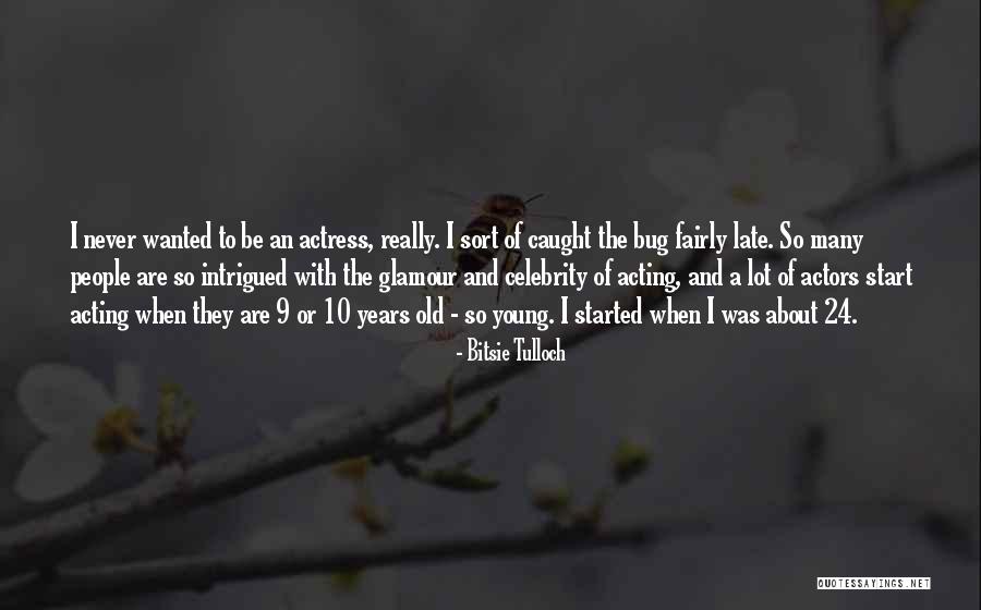 Acting Young Quotes By Bitsie Tulloch