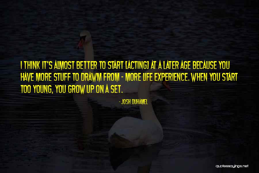 Acting Young Quotes By Josh Duhamel Acting Young Quotes By Josh Duhamel