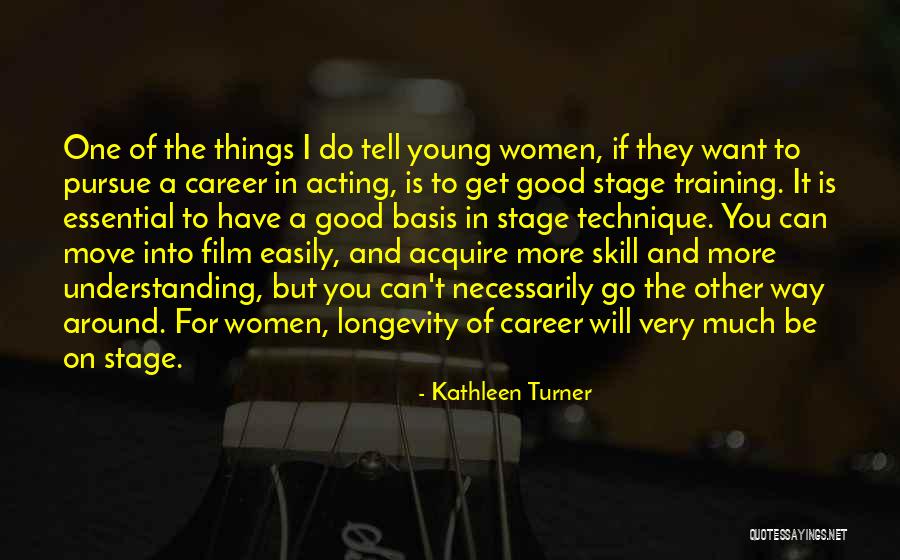 Acting Young Quotes By Kathleen Turner