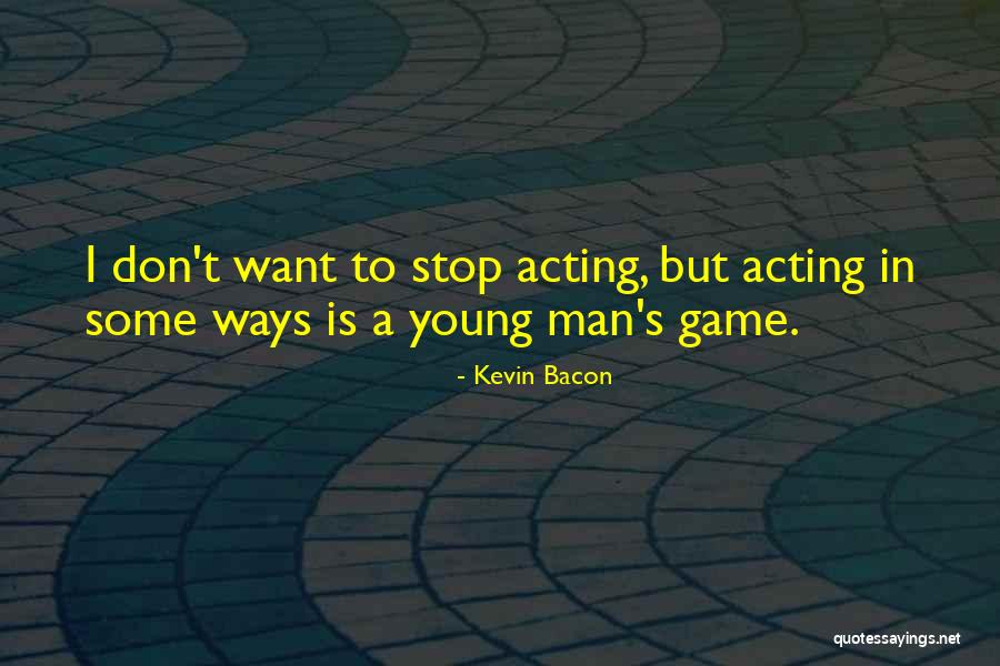 Acting Young Quotes By Kevin Bacon