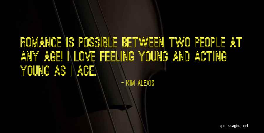 Acting Young Quotes By Kim Alexis