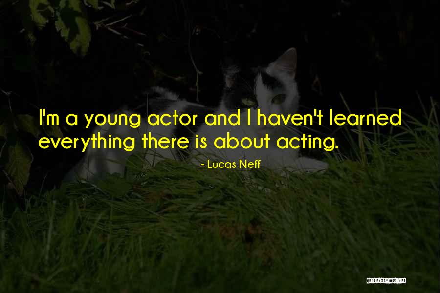 Acting Young Quotes By Lucas Neff Acting Young Quotes By Lucas Neff