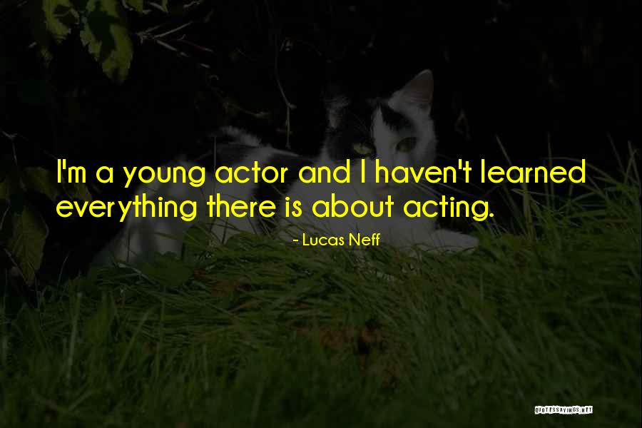 Acting Young Quotes By Lucas Neff