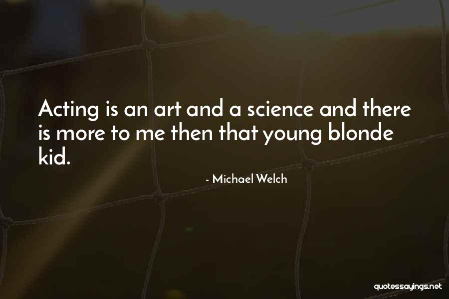 Acting Young Quotes By Michael Welch