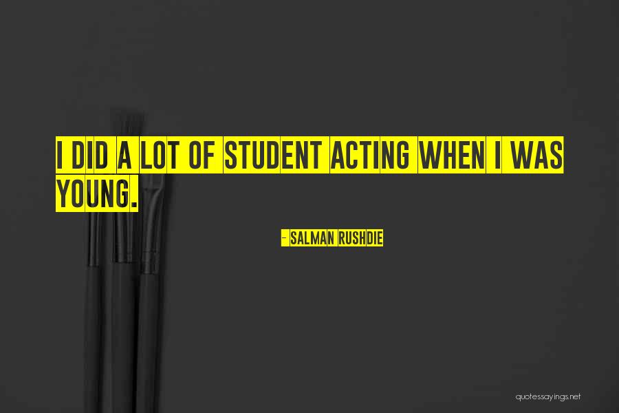 Acting Young Quotes By Salman Rushdie Acting Young Quotes By Salman Rushdie