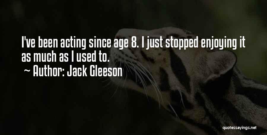 Acting Your Own Age Quotes By Jack Gleeson