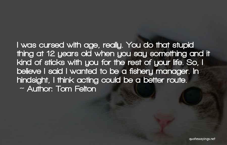 Acting Your Own Age Quotes By Tom Felton