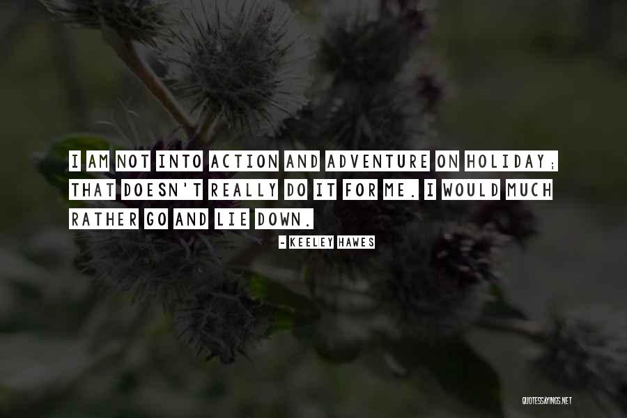 Action And Adventure Quotes By Keeley Hawes Action And Adventure Quotes By Keeley Hawes