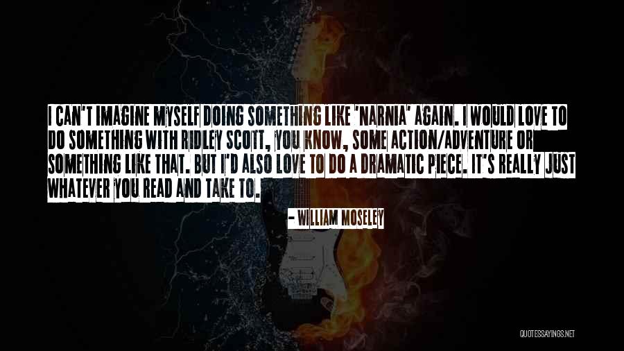 Action And Adventure Quotes By William Moseley Action And Adventure Quotes By William Moseley