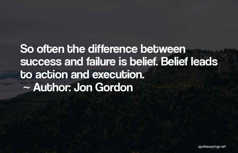 Action And Belief Quotes By Jon Gordon