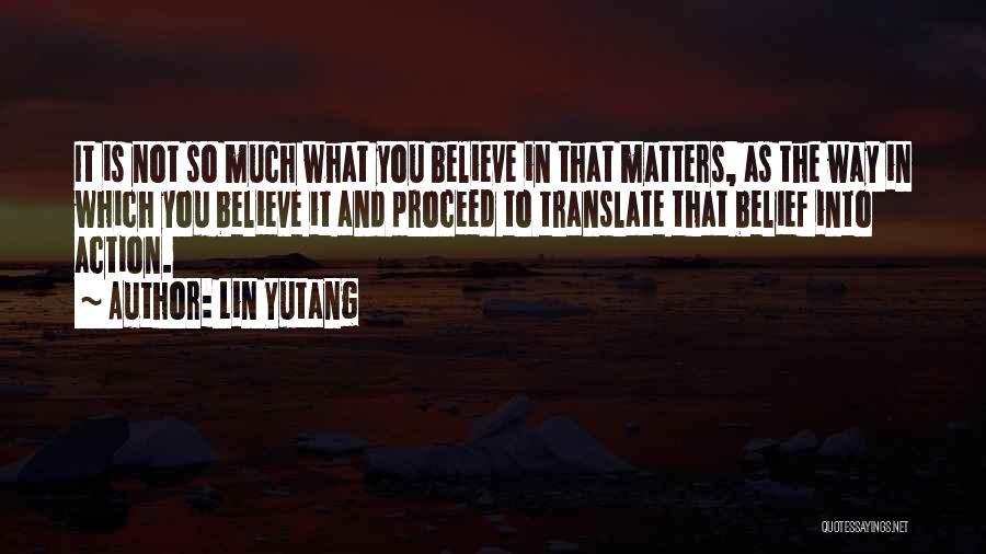 Action And Belief Quotes By Lin Yutang