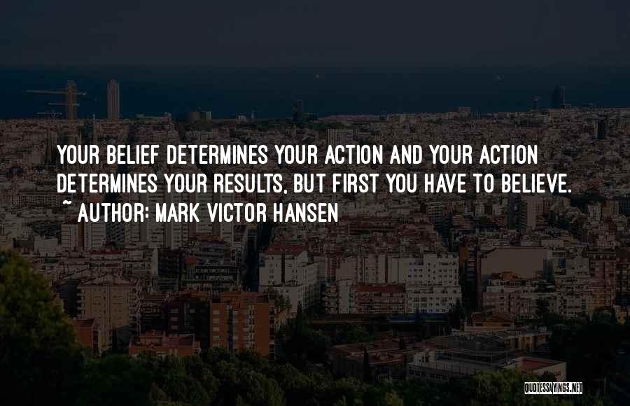 Action And Belief Quotes By Mark Victor Hansen