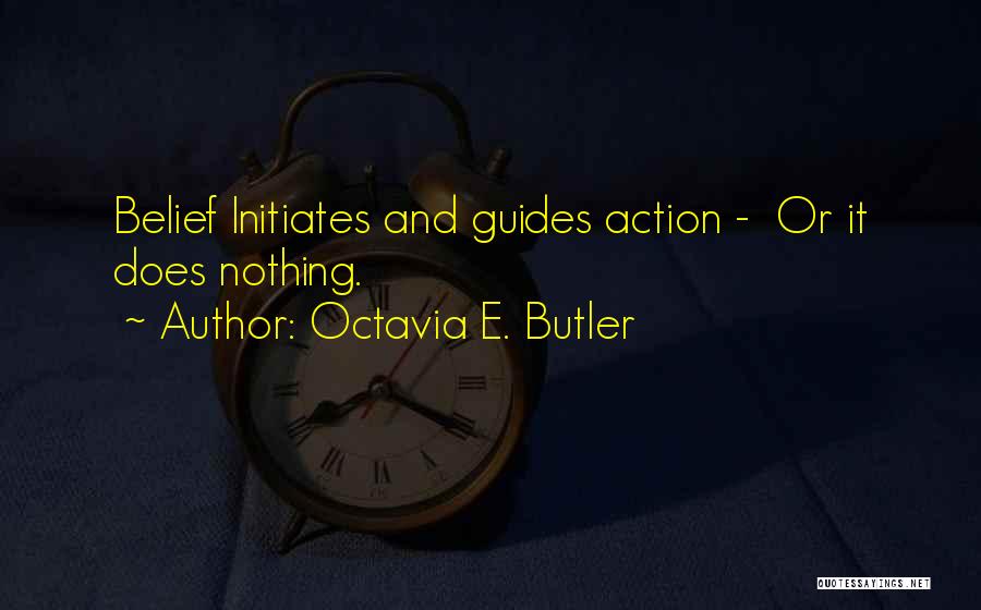 Action And Belief Quotes By Octavia E. Butler