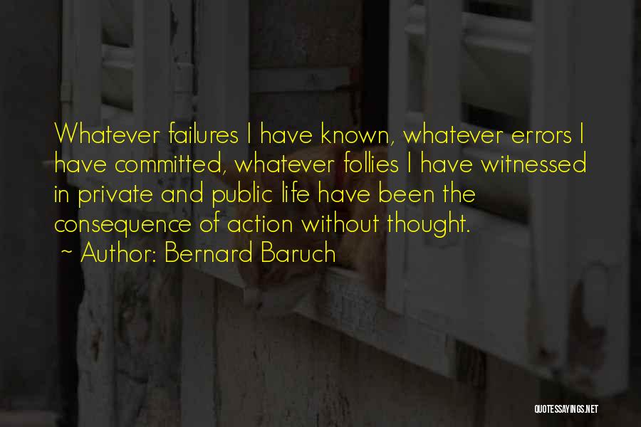 Action And Consequence Quotes By Bernard Baruch