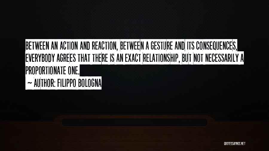 Action And Consequence Quotes By Filippo Bologna