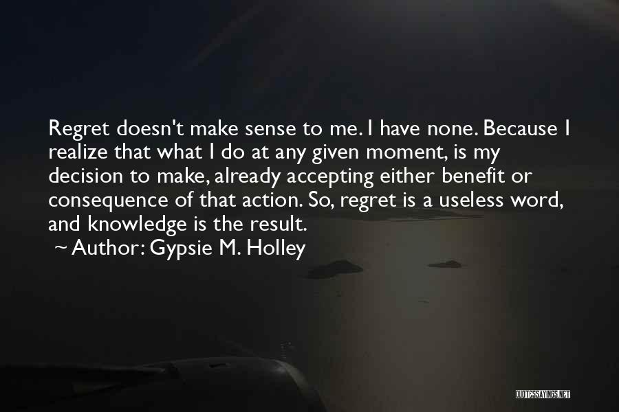 Action And Consequence Quotes By Gypsie M. Holley