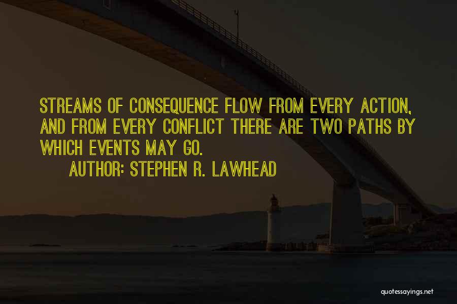 Action And Consequence Quotes By Stephen R. Lawhead