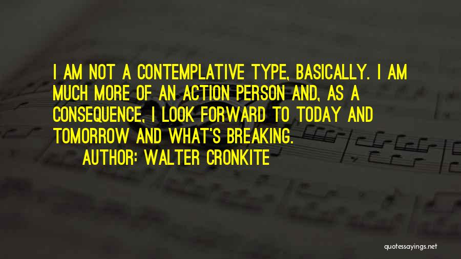 Action And Consequence Quotes By Walter Cronkite