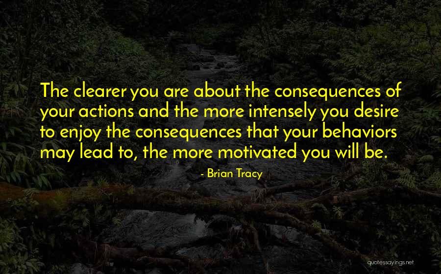 Action And Consequences Quotes By Brian Tracy Action And Consequences Quotes By Brian Tracy