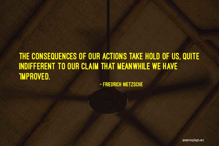 Action And Consequences Quotes By Friedrich Nietzsche Action And Consequences Quotes By Friedrich Nietzsche