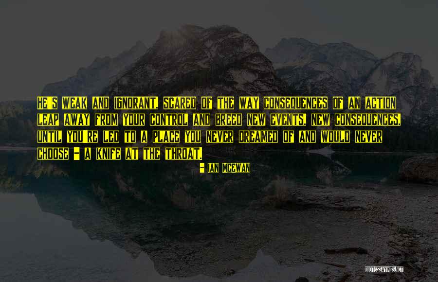 Action And Consequences Quotes By Ian McEwan Action And Consequences Quotes By Ian McEwan