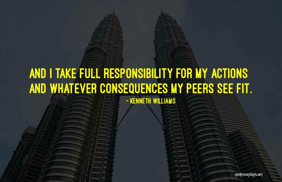 Action And Consequences Quotes By Kenneth Williams Action And Consequences Quotes By Kenneth Williams