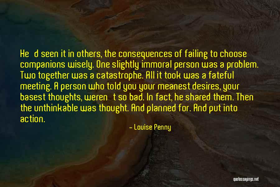 Action And Consequences Quotes By Louise Penny Action And Consequences Quotes By Louise Penny