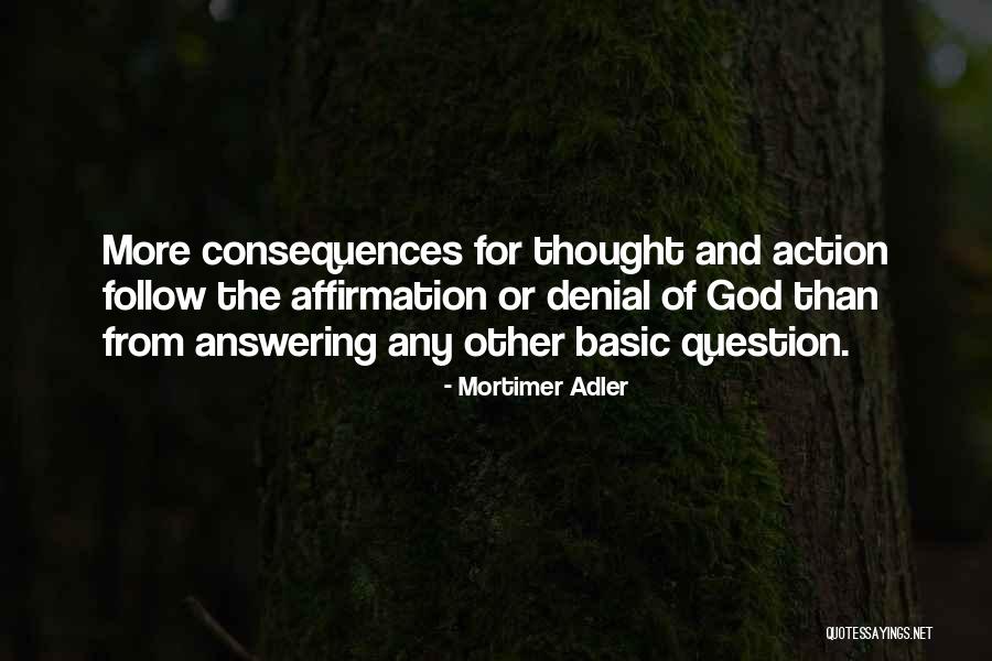 Action And Consequences Quotes By Mortimer Adler Action And Consequences Quotes By Mortimer Adler