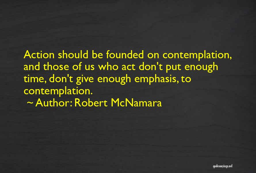 Action And Contemplation Quotes By Robert McNamara