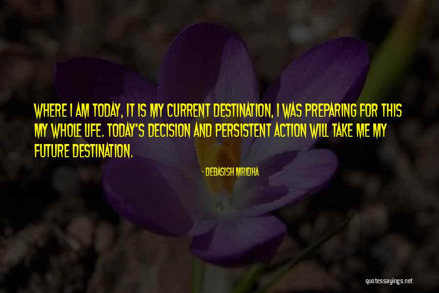 Action And Decision Quotes By Debasish Mridha Action And Decision Quotes By Debasish Mridha