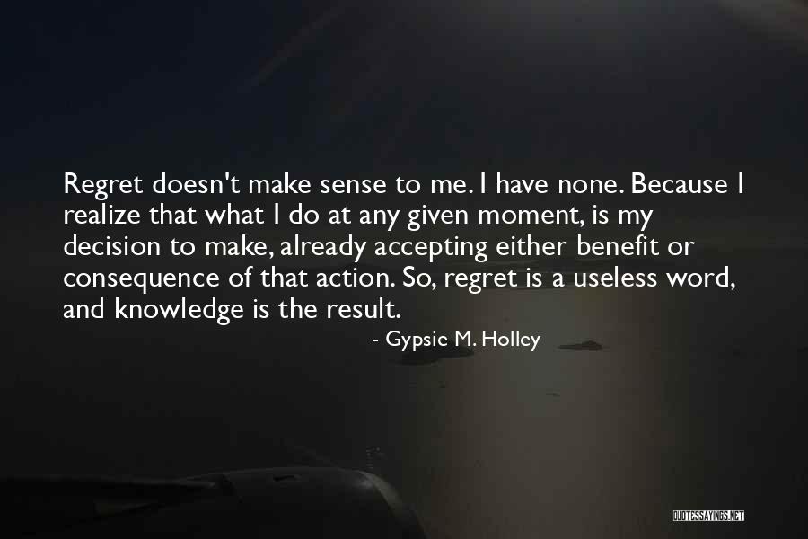 Action And Decision Quotes By Gypsie M. Holley Action And Decision Quotes By Gypsie M. Holley