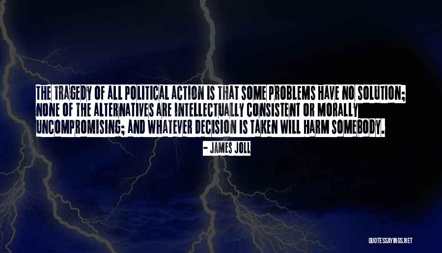 Action And Decision Quotes By James Joll Action And Decision Quotes By James Joll