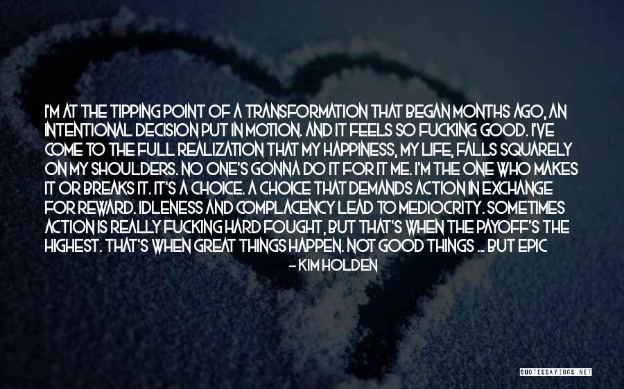 Action And Decision Quotes By Kim Holden Action And Decision Quotes By Kim Holden